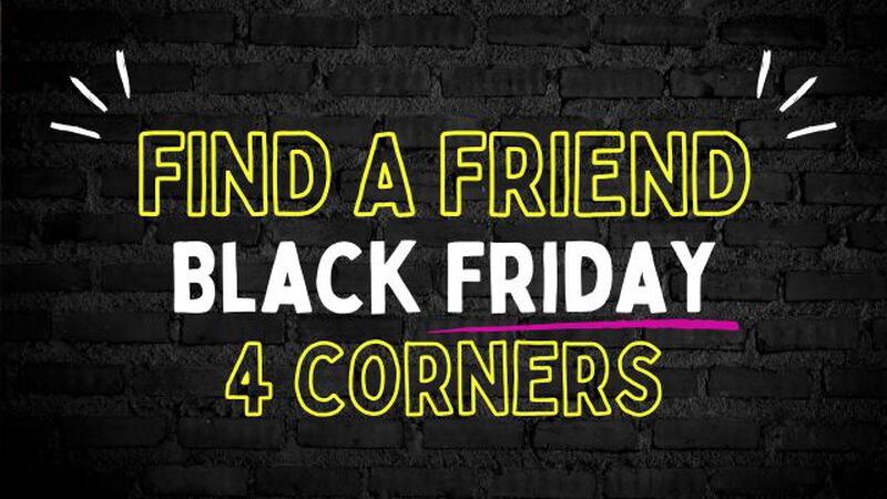 Find A Friend: Black Friday Edition